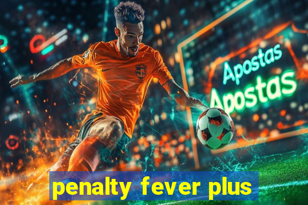 penalty fever plus